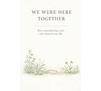 We Were Here Together: For remembering a pet who shared your life