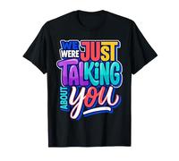 We Were Just Talking About You Sarcasme maladroit |- T-Shirt