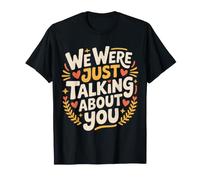 We Were Just Talking About You Sarcasme maladroit |- T-Shirt