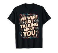 We Were Just Talking About You Sarcasme maladroit - T-Shirt