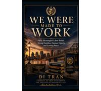 We Were Made to Work: Why Meaningful Labor Builds Strong Families, Human Dignity, and Lasting Peace
