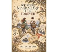 We Were Never Meant To Be Forever: Not Everything We Love Is Meant To Stay