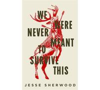 We Were Never Meant to Survive This - Jesse Sherwood - Blackstone Publishing - ebook (ePub) - Livre
