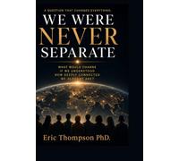 We Were Never Separate: What Would Change If We Understood How Deeply Connected We Already Are?