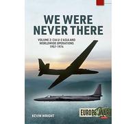 We Were Never There: CIA U-2 Asia and Worldwide Operations 1957-1974