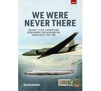We Were Never There: CIA U-2 Operations over Europe, The USSR and the Middle East, 1956-1960