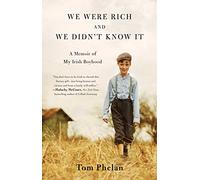 We Were Rich and We Didn't Know It: A Memoir of My Irish Boyhood