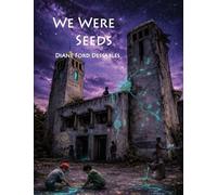 We Were Seeds: An Illustrated Novella of Healing and Transformation