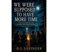 We Were Supposed to Have More Time: A Story of Friendship, Loss, and the Summer That Changed Everything