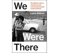 We Were There: The Untold Black British Stories that Shaped Our Country