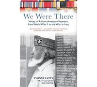 We Were There Voices of African American Veterans from World War II to the War in Iraq by Yvonne Latty Yvonne Latty (Auteur)