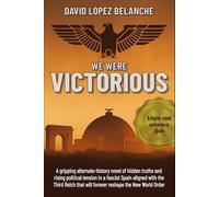 We Were Victorious: A Gripping Alternate-History Novel of Hidden Truths and Rising Political Tension in a Fascist Spain Aligned with the Third Reich
