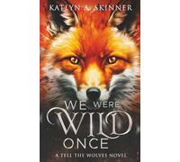 We Were Wild Once: A Tell The Wolves Novel