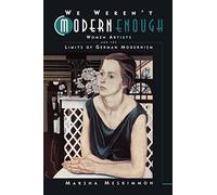 We Weren't Modern Enough, Weimar and Now: German Cultural Criticism, 25 Marsha Meskimmon (Auteur)