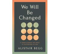 We Will Be Changed: 9 Inner Glories the Spirit Is Cultivating in You