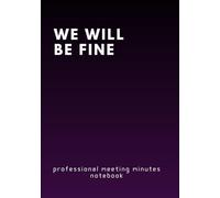 We Will Be Fine, professional but funny MEETING MINUTES NOTEPAD. great present to colleagues, friends, boss, teammates and parents: motivational but ... minutes notepad. great present to everyone