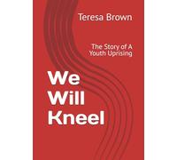We Will Kneel: The Story of A Youth Uprising