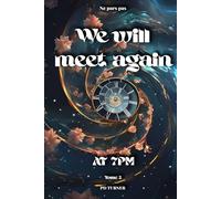We will meet again at 7pm: Tome 2