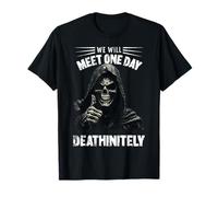 We Will Meet One Day Deathinitely Funny Grim Reaper Meme T-Shirt