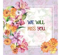 We Will Miss You: Message Book, Keepsake Memory Book For Family And Friends Guestbook Register To Write Sign In, With Gift Log & Photo Pages For Retirement, Leaving Farewell, Message For Graduate, Off