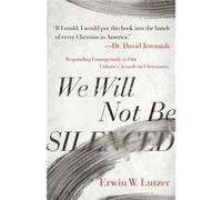 We Will Not Be Silenced by Erwin W. Lutzer Erwin W. Lutzer (Auteur)