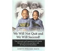 We Will Not Quit and We Will Succeed! Janette Williams-smith (Auteur)