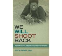 We Will Shoot Back : Armed Resistance in the Mis. Umoja, Omowale.