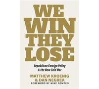 We Win, They Lose: Republican Foreign Policy and the New Cold War