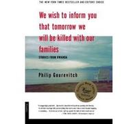 We Wish to Inform You That Tomorrow We Will Be Killed With Our Families Philip Gourevitch (Auteur)