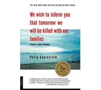 We Wish to Inform You That Tomorrow We Will Be Killed With Our Families: Stories from Rwanda