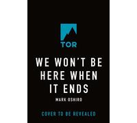 We Won't Be Here When It Ends - Mark Oshiro - Tor Books - ebook (ePub) - Livre