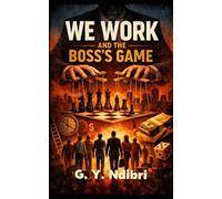 We Work and The Boss's Game: Team Rules, Business Rules, Money Rules, Public Relations Rules, and the Boss’s Game