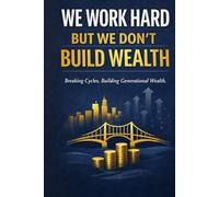 WE WORK HARD, BUT WE DON’T BUILD WEALTH: The African Money Story in the West