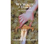 We Write at Dawn Anthology Volume One: Defiance