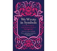We Wrote in Symbols: Love and Lust by Arab Women Writers