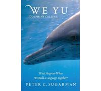 We Yu: Dolphins Calling What Happens When We Build a Language Together? - Peter Sugarman - Outpost Press - ebook (ePub) - Livre