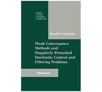 Weak Convergence Methods And Singularly Perturbed Stochastic Control And Filtering Problems