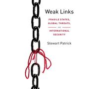 Weak Links: Fragile States, Global Threats, and International Security