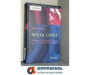 Weak Links: Stabilizers Of Complex Systems From Proteins To Social Networks