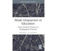 Weak Utopianism in Education: From Political Theory to Pedagogical Practice