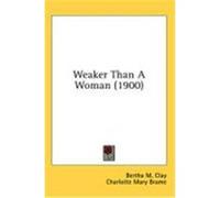 Weaker Than a Woman (1900) Clay, Bertha M., Brame, Charlotte Mary (Auteur)