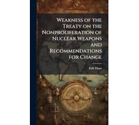 Weakness of the Treaty on the Nonproliferation of Nuclear Weapons and Recommendations for Change