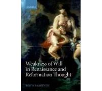 Weakness of Will in Renaissance and Reformation Thought Risto Saarinen Risto Saarinen (Auteur)