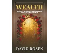 Wealth: Ancient Wisdom for Builders of Influence and Legacy