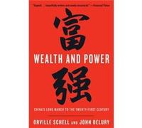 Wealth and Power Chinas Long March to the Twentyfirst Century by Orville Schell & John Delury Orville Schell John Delury (Auteur)