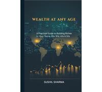 Wealth at Any Age: A Practical Guide to Building Riches in Your Teens, 20s, 30s, 40s & 50s