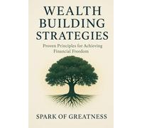 Wealth Building Strategies: Proven Principles for Achieving Financial Freedom