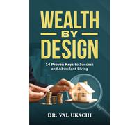 Wealth by Design: 14 Proven Keys to Success and Abundant Living