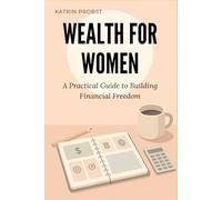 Wealth for Women: A Practical Guide to Building Financial Freedom