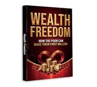 Wealth Freedom - A Practical Guide to Building Your First Million, Growing Your Income and Achieving Financial Independence
